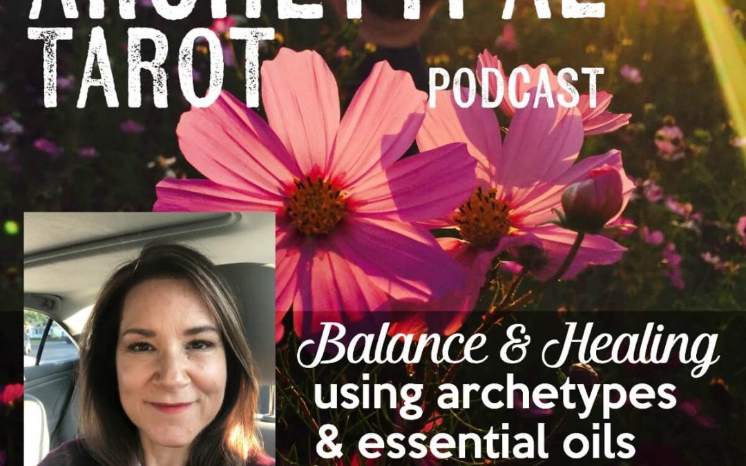 Balance and Healing with Archetypes & Essential Oil